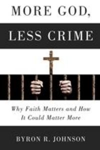 Produktbild: More God, Less Crime : Why Faith Matters and How It Could Matter More