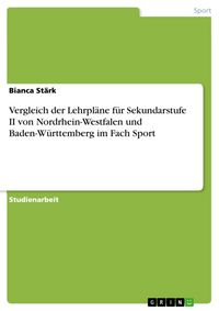 Produktbild: Vergleich der Lehrpl&auml;ne f&uuml;r Sekundarstufe II von Nordrhein-Westfalen und Baden-W&uuml;rttemberg im Fach Sport
