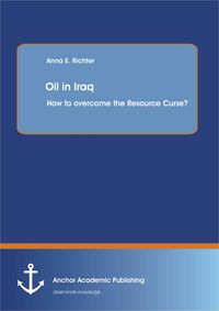 Produktbild: Oil in Iraq: How to overcome the Resource Curse?
