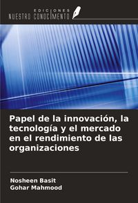 Produktbild: Papel de la innovaci&oacute;n, la tecnolog&iacute;a y el mercado en el rendimiento de las organizaciones