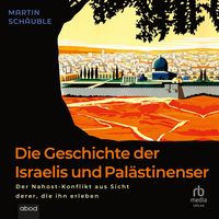 Produktbild: Die Geschichte der Israelis und Pal&auml;stinenser