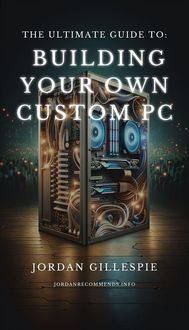 Produktbild: The Ultimate Guide to Building Your Own Custom PC