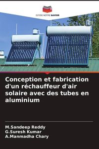 Produktbild: Conception et fabrication d'un r&eacute;chauffeur d'air solaire avec des tubes en aluminium