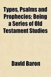 Produktbild: Types, Psalms and Prophecies; Being a Series of Old Testament Studies