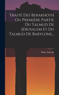 Produktbild: Trait&eacute; Des Berakhoth Ou Premi&egrave;re Partie Du Talmud De J&eacute;rusalem Et Du Talmud De Babylone...