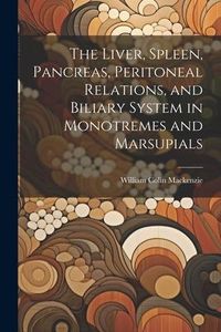 Produktbild: The Liver, Spleen, Pancreas, Peritoneal Relations, and Biliary System in Monotremes and Marsupials