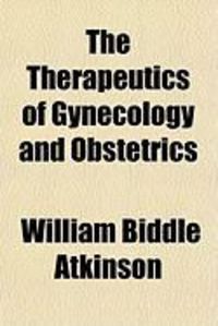 Produktbild: The Therapeutics of Gynecology and Obstetrics