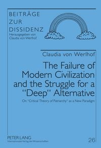 Produktbild: The Failure of Modern Civilization and the Struggle for a &laquo;Deep&raquo; Alternative