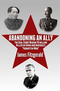 Produktbild: Abandoning an Ally: The Real Story Behind 70 Million Killed in China and America's "Forgotten War"