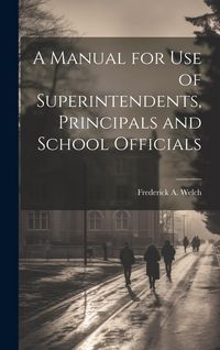 Produktbild: A Manual for Use of Superintendents, Principals and School Officials