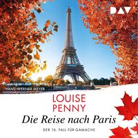Produktbild: Die Reise nach Paris. Der 16. Fall f&uuml;r Gamache