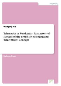 Produktbild: Telematics in Rural Areas: Parameters of Success of the British Teleworking and Telecottages Concept