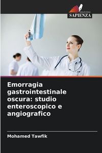 Produktbild: Emorragia gastrointestinale oscura: studio enteroscopico e angiografico