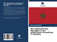 Produktbild: Die Legitimit&auml;t des Managers in der &ouml;ffentlichen Verwaltung in Marokko
