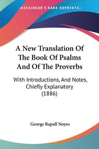 Produktbild: A New Translation Of The Book Of Psalms And Of The Proverbs