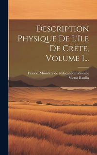 Produktbild: Description Physique De L'&icirc;le De Cr&egrave;te, Volume 1...