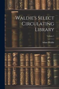 Produktbild: Waldie's Select Circulating Library; Volume 1