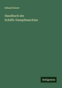 Produktbild: Handbuch der Schiffs-Dampfmaschine