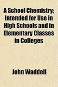 Produktbild: A School Chemistry; Intended for Use in High Schools and in Elementary Classes in Colleges
