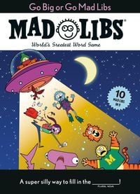 Produktbild: Go Big or Go Mad Libs: 10 Mad Libs in 1!