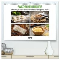 Produktbild: Zwischen Herd und Herz - Stimmungsvolle K&uuml;chenmomente f&uuml;r das ganze Jahr (hochwertiger Premium Wandkalender 2027 DIN A2 quer), Kunstdruck in Hochglanz