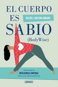 Produktbild: El cuerpo es sabio : descubra la inteligencia corporal para una salud perfecta