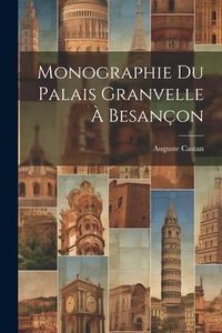 Produktbild: Monographie Du Palais Granvelle &Agrave; Besan&ccedil;on