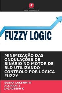 Produktbild: Minimiza&ccedil;&atilde;o das Ondula&ccedil;&otilde;es De Bin&aacute;rio No Motor De Bld Utilizando Controlo Por L&oacute;gica Fuzzy