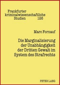 Produktbild: Die Marginalisierung der Unabh&auml;ngigkeit der Dritten Gewalt im System des Strafrechts
