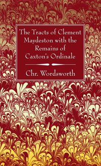 Produktbild: The Tracts of Clement Maydeston with the Remains of Caxton's Ordinale