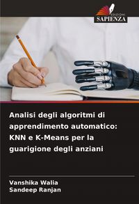 Produktbild: Analisi degli algoritmi di apprendimento automatico: KNN e K-Means per la guarigione degli anziani