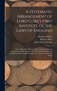 Produktbild: A Systematic Arrangement of Lord Coke's First Institute of the Laws of England: On the Plan of Sir Matthew Hale's Analysis; With the Annotations of Mr