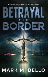Produktbild: Betrayal at the Border (A Zachary Blake Legal Thriller, #7)