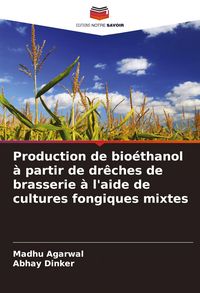 Produktbild: Production de bio&eacute;thanol &agrave; partir de dr&ecirc;ches de brasserie &agrave; l'aide de cultures fongiques mixtes