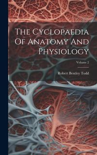 Produktbild: The Cyclopaedia Of Anatomy And Physiology; Volume 2