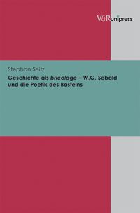 Produktbild: Geschichte als bricolage &ndash; W.G. Sebald und die Poetik des Bastelns