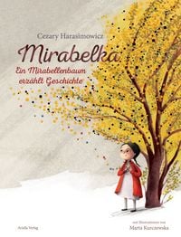 Produktbild: Mirabelka &ndash; ein Mirabellenbaum erz&auml;hlt Geschichte