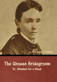 Produktbild: The Unseen Bridegroom; Or, Wedded For a Week