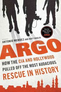 Produktbild: Argo: How the CIA and Hollywood Pulled Off the Most Audacious Rescue in History