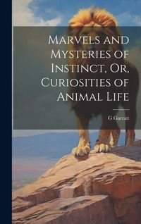 Produktbild: Marvels and Mysteries of Instinct, Or, Curiosities of Animal Life