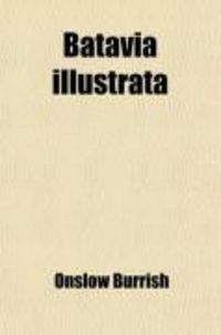 Produktbild: Batavia Illustrata (Volume 1); Or, a View of the Policy, and Commerce, of the United Provinces: Particularly of Holland. with an Enquiry Into