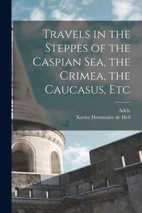 Produktbild: Travels in the Steppes of the Caspian sea, the Crimea, the Caucasus, Etc