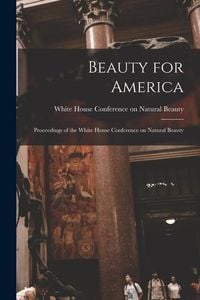 Produktbild: Beauty for America; Proceedings of the White House Conference on Natural Beauty