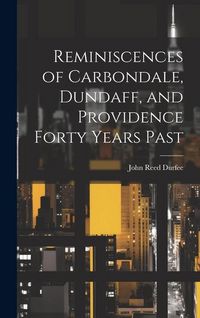 Produktbild: Reminiscences of Carbondale, Dundaff, and Providence Forty Years Past