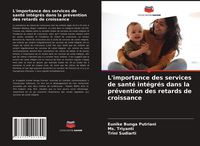 Produktbild: L'importance des services de sant&eacute; int&eacute;gr&eacute;s dans la pr&eacute;vention des retards de croissance