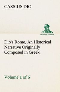 Produktbild: Dio's Rome, Volume 1 (of 6) An Historical Narrative Originally Composed in Greek
