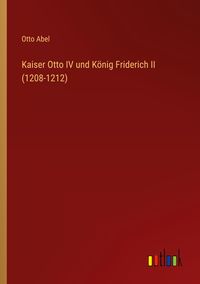 Produktbild: Kaiser Otto IV und K&ouml;nig Friderich II (1208-1212)