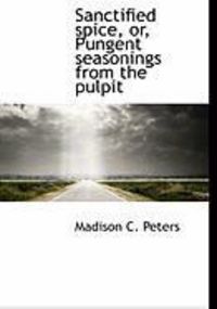 Produktbild: Sanctified Spice, Or, Pungent Seasonings from the Pulpit