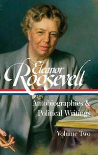 Produktbild: Eleanor Roosevelt: Autobiographies & Political Writings, Vol. 2 (Loa #405)