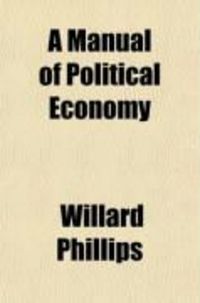 Produktbild: A Manual of Political Economy, with Particular Reference to the Institutions, Resources, and Conditions of the United States